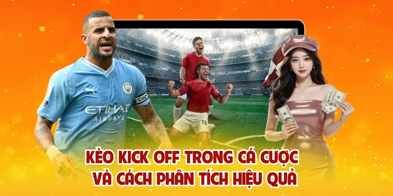 Kèo Kick Off Trong Cá Cược Và Cách Phân Tích Hiệu Quả